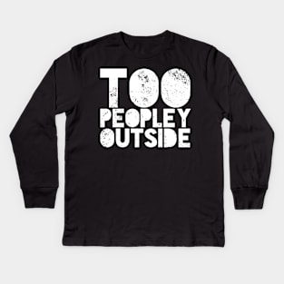 Too Peopley Outside Introvert Kids Long Sleeve T-Shirt